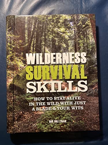 Stock image for Wilderness Survival Skills: How to Survive in the Wild with just a Blade and Your Wits for sale by Half Price Books Inc.