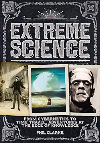 Extreme Science: From Cybernetics to Time Travel, Adventures at the Edge of Know