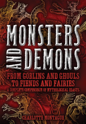 Stock image for Monsters and Demons: From Goblins and Ghouls to Fiends and Fairies A Complete Compendium of Mythological Beasts for sale by BooksRun