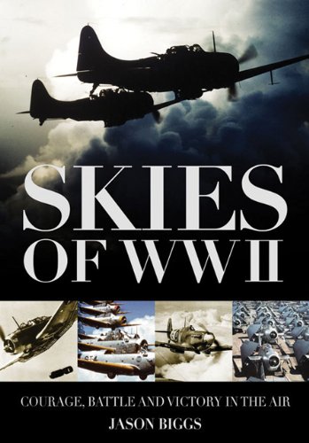 Skies of WWII: Courage, Battle & Victory in the Air (9780785828815) by Biggs, Jason