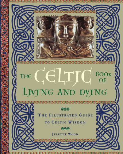 Beispielbild fr The Celtic Book of Living and Dying: The Illustrated Guide to Celtic Wisdom zum Verkauf von ZBK Books