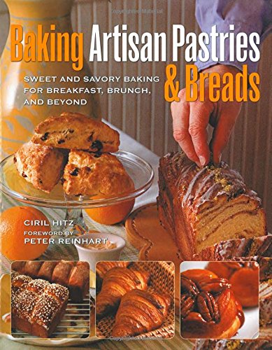 9780785829058: Baking Artisan Pastries & Breads: Sweet and Savory Baking for Breakfast, Brunch, and Beyond