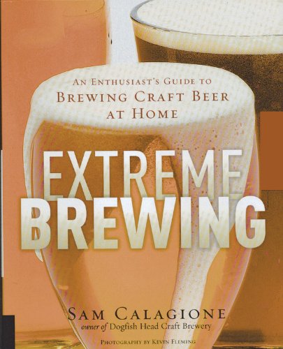 Extreme Brewing: An Enthusiast's Guide to Brewing Craft Beer at Home