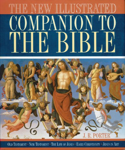 The New Illustrated Companion to the Bible: Old Testament New Testament The Life of Jesus Early Christianity Jesus in Art (9780785829348) by Porter, J. R.