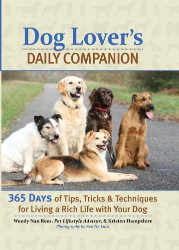 Beispielbild fr Dog Lover's Daily Companion: 365 Days of Tips, Tricks, and Techniques for Living a Rich Life with Your Dog Rees, Wendy Nan and Hampshire, Kristen zum Verkauf von Aragon Books Canada