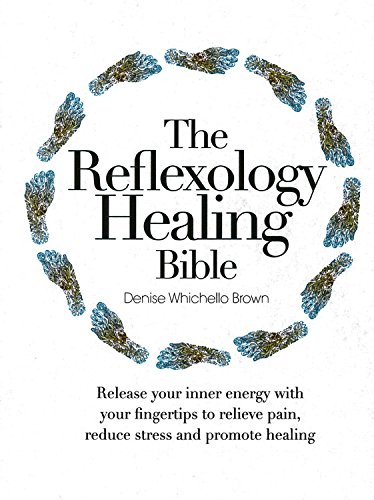 Stock image for The Reflexology Healing Bible: Release Your Inner Energy with Your Fingertips to Relieve Pain, Reduce Stress and Promote Healing for sale by SecondSale