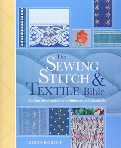 Beispielbild fr The Sewing Stitch Textile Bible: An Illustrated Guide to Techniques and Materials zum Verkauf von Books of the Smoky Mountains