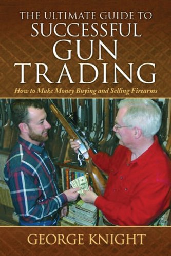 Beispielbild fr Ultimate Guide to Successful Gun Trading : How to Make Money Buying and Selling Firearms zum Verkauf von Better World Books