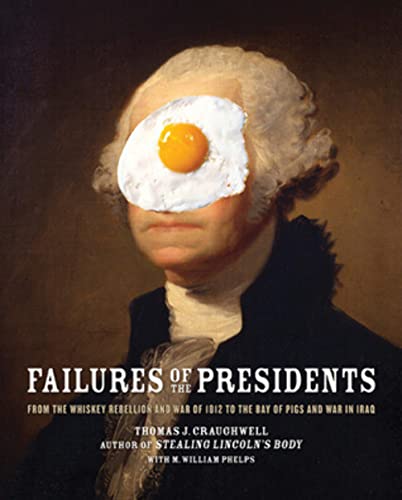 Beispielbild fr Failures of the Presidents: From the Whiskey Rebellion and War of 1812 to the Bay of Pigs and War in Iraq zum Verkauf von Open Books