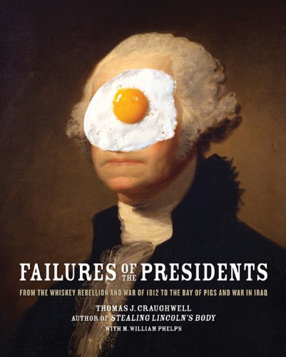 Stock image for Failures of the Presidents : From the Whiskey Rebellion and War of 1812 to the Bay of Pigs and War in Iraq for sale by Better World Books