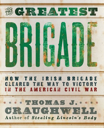 Beispielbild fr The Greatest Brigade: How the Irish Brigade Cleared the Way to Victory in the American Civil War zum Verkauf von WorldofBooks