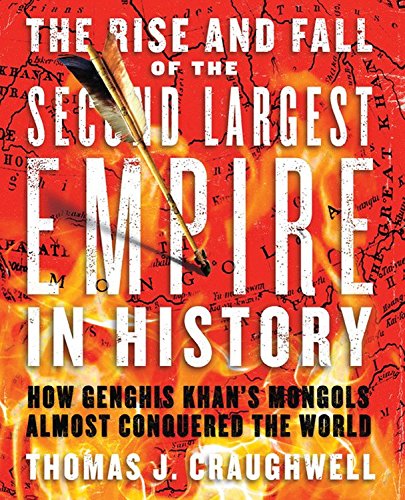 Imagen de archivo de The Rise and Fall of the Second Largest Empire in History: How Genghis Khan's Mongols Almost Conquered the World Craughwell, Thomas J. a la venta por Aragon Books Canada