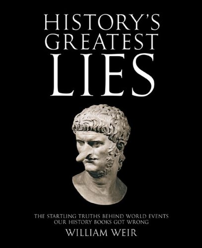 Beispielbild fr History's Greatest Lies: The Startling Truths Behind World Events Our History Books Got Wrong zum Verkauf von Wonder Book