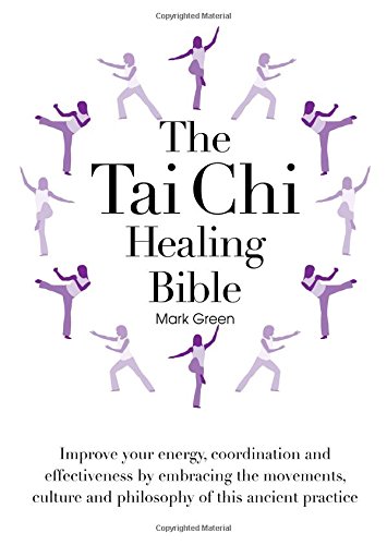 Imagen de archivo de The Tai Chi Healing Bible: A Step-By-Step Guide to Achieving Physical and Mental Balance a la venta por ThriftBooks-Dallas