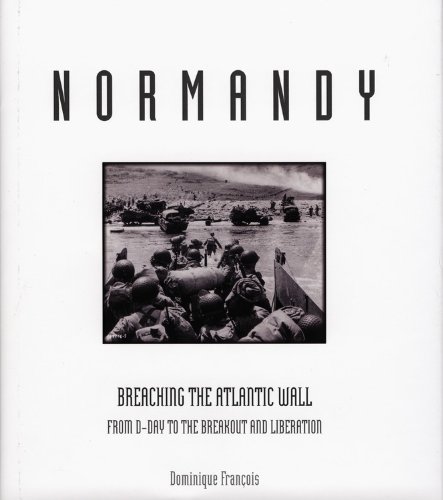 Beispielbild fr Normandy: Breaching the Atlantic Wall from D-Day to the Breakout and Liberation zum Verkauf von Zoom Books Company