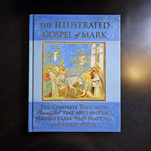 Stock image for The Illustrated Gospel of Mark: The Complete Text with Beautiful Fine Art Paintings, Stained Glass, Illustrations, and Illumination for sale by Ravin Books