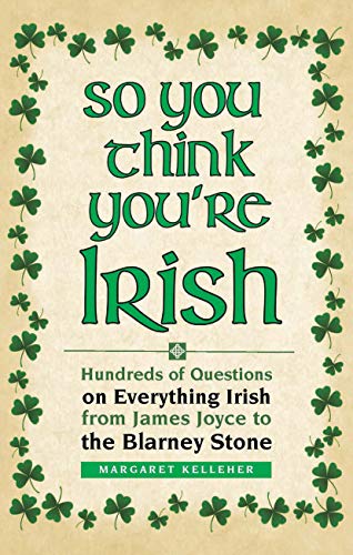 Imagen de archivo de So You Think You're Irish: Hundreds of Questions on Everything Irish from James Joyce to the Blarney Stone a la venta por SecondSale