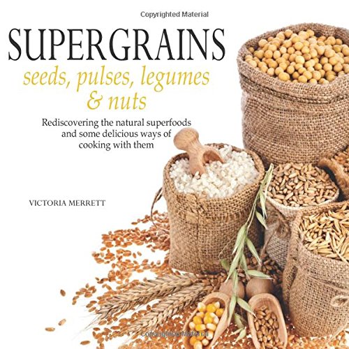 Stock image for Super Grains: Seeds, Pulses, Legumes & Nuts for sale by Half Price Books Inc.