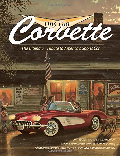 Stock image for This Old Corvette: The Ultimate Tribute to America's Sports Car for sale by ThriftBooks-Atlanta