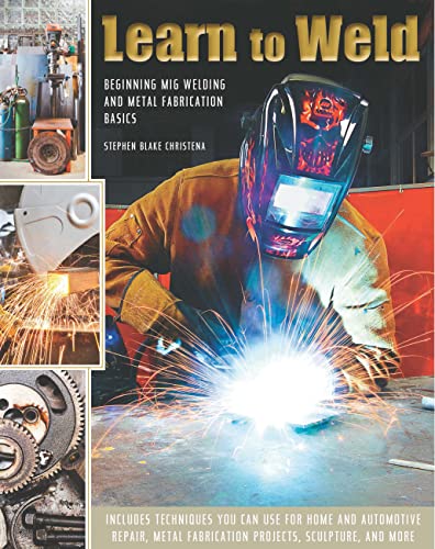 Stock image for Learn to Weld: Beginning MIG Welding and Metal Fabrication Basics for sale by HPB-Red