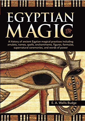 9780785832867: Egyptian Magic: A history of ancient Egyptian magical practices including amulets, names, spells, enchantments, figures, formulae, supernatural ceremonies, and words of power