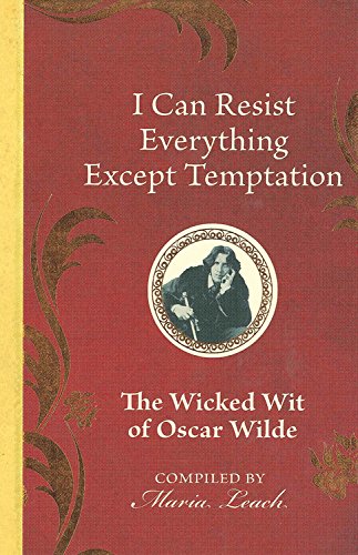 Stock image for I Can Resist Everything Except Temptation: The Wicked Wit of Oscar Wilde for sale by AwesomeBooks