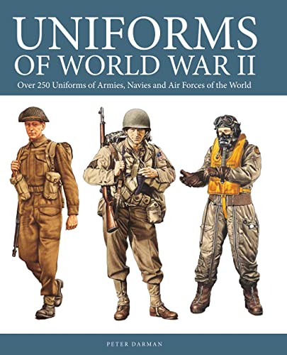 9780785833680: Uniforms of World War II: Over 250 Uniforms of Armies, Navies and Air Forces of the World