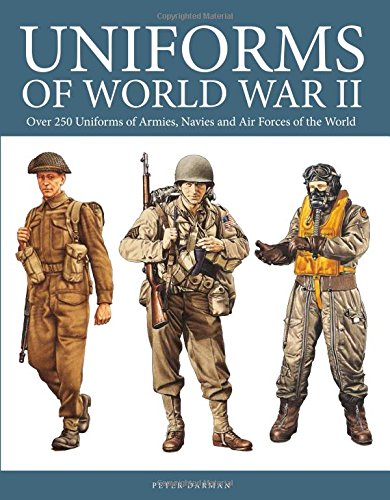 9780785833680: Uniforms of World War II: Over 250 Uniforms of Armies, Navies and Air Forces of the World
