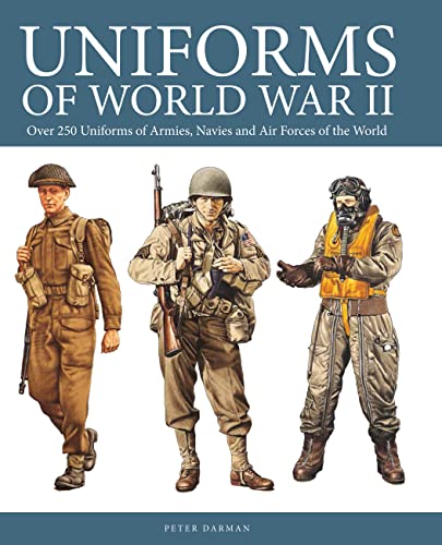 Uniforms of World War II: Over 250 Uniforms of Armies, Navies and