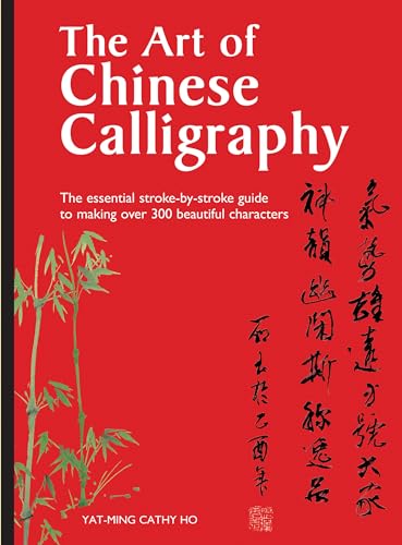 Imagen de archivo de The Art of Chinese Calligraphy: The essential stroke-by-stroke guide to making over 300 beautiful characters a la venta por Goodwill