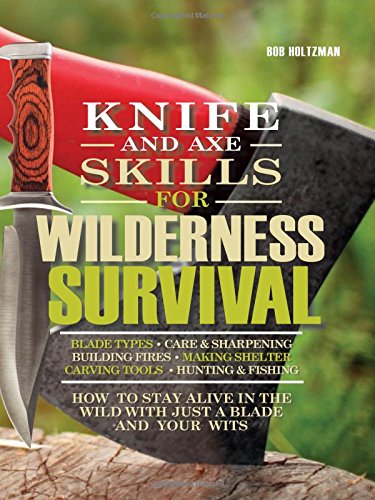 Stock image for Knife and Axe Skills for Wilderness Survival: How to survive in the woods with a knife, an axe, and your wits for sale by HPB-Red