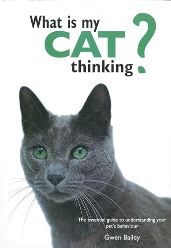 Beispielbild fr What Is My Cat Thinking? : The Essential Guide to Understanding Your Pet's Behavior zum Verkauf von Better World Books