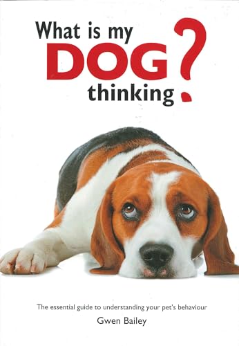 Imagen de archivo de What is My Dog Thinking?: The essential guide to understanding your pet's behavior a la venta por SecondSale