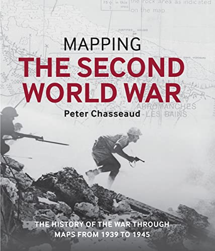 Imagen de archivo de Mapping the Second World War: The History of the War Through Maps from 1939 to 1945 a la venta por ThriftBooks-Dallas