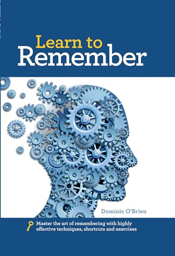 Imagen de archivo de Learn to Remember: Train your brain for peak performance, discover untapped memory powers, develop instant recall, and never forget names, faces, or numbers a la venta por ZBK Books