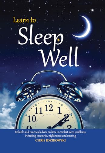 Stock image for Learn to Sleep Well : Get to Sleep, Stay Asleep, Overcome Sleep Problems, and Revitalize Your Body and Mind for sale by Better World Books