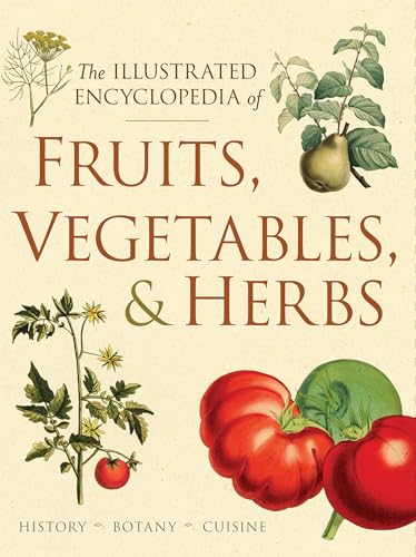 Stock image for The Illustrated Encyclopedia of Fruits, Vegetables, and Herbs: History, Botany, Cuisine for sale by Sequitur Books
