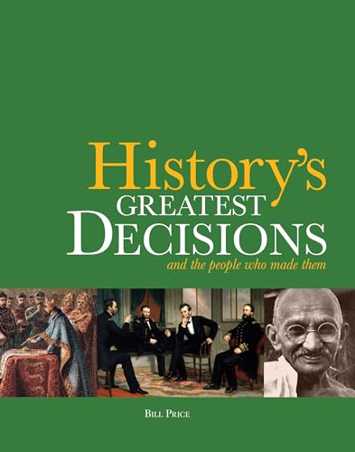 Beispielbild fr History's Greatest Decisions: And the People Who Made Them zum Verkauf von Wonder Book