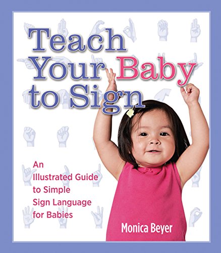 Stock image for Teach Your Baby to Sign: An Illustrated Guide to Simple Sign Language for Babies for sale by Your Online Bookstore