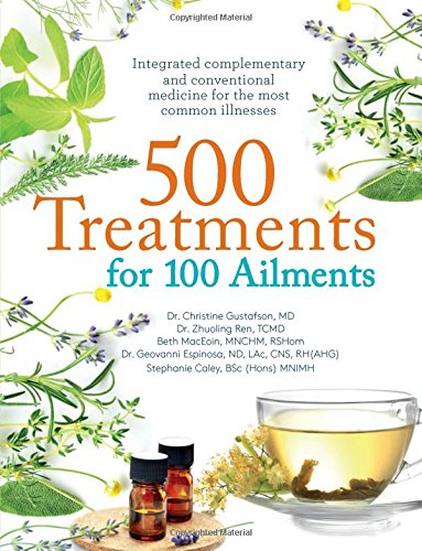 Beispielbild fr 500 Treatments for 100 Ailments: Integrated Alternative and Conventional Medicine for the Most Common Illness zum Verkauf von London Bridge Books