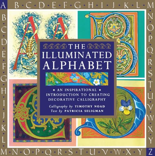 Beispielbild fr The Illuminated Alphabet: An Inspirational Introduction to Creating Decorative Calligraphy zum Verkauf von ZBK Books