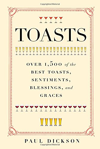 Beispielbild fr Toasts: Over 1,500 of the Best Toasts, Sentiments, Blessings, and Graces zum Verkauf von Dream Books Co.
