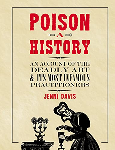 Beispielbild fr Poison: A History - An Account of the Deadly Art & Its Most Infamous Practitioners zum Verkauf von Powell's Bookstores Chicago, ABAA