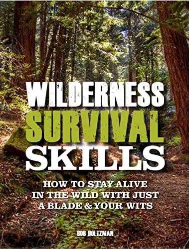 Stock image for Wilderness Survival Skills: How to Stay Alive in the Wild with Just a Blade & Your Wits for sale by Bookmonger.Ltd