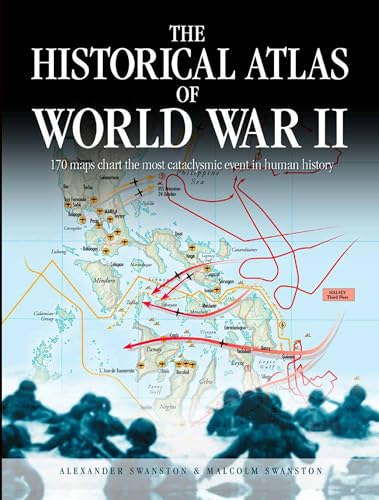 9780785836490: The Historical Atlas of World War II: 170 Maps That Chart the Most Cataclysmic Event in Human History