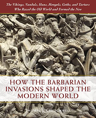 Stock image for How the Barbarian Invasions Shaped the Modern World: The Vikings, Vandals, Huns, Mongols, Goths, and Tartars who Razed the Old World and Formed the New for sale by Goodwill of Colorado