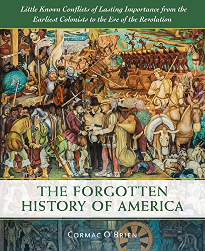 Imagen de archivo de The Forgotten History of America: Little-Known Conflicts of Lasting Importance From the Earliest Colonists to the Eve of the Revolution a la venta por ZBK Books
