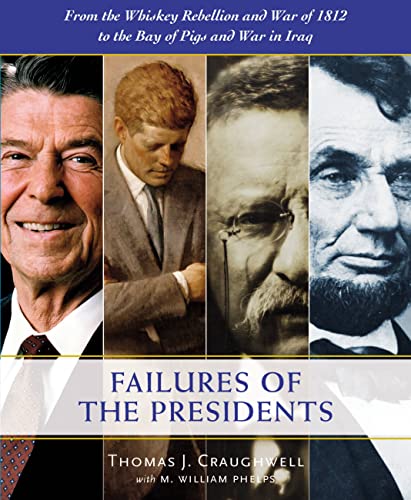 Stock image for The Failures of the Presidents: From the Whiskey Rebellion and War of 1812 to the Bay of Pigs and War in Iraq for sale by SecondSale