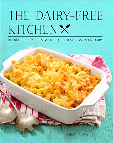 Stock image for The Dairy-Free Kitchen: 100 Delicious Recipes Without Lactose, Casein, or Dairy for sale by ThriftBooks-Dallas