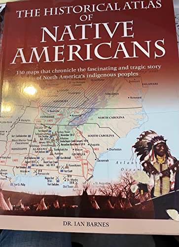 Stock image for Historical Atlas of Native Americans: 150 Maps Chronicle the Fascinating and Tragic Story of North America's Indigenous Peoples (Historical Atlases) for sale by SecondSale